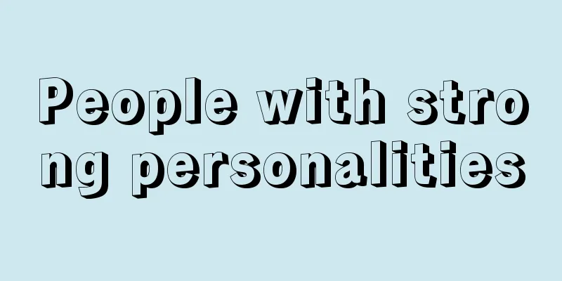 People with strong personalities