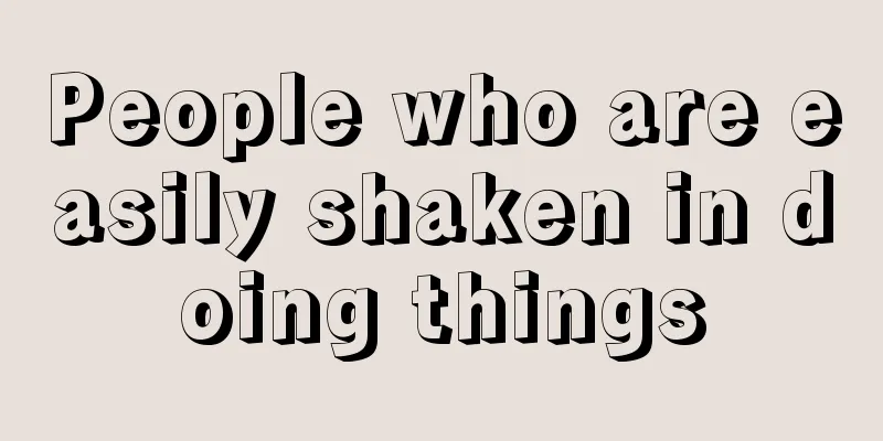People who are easily shaken in doing things