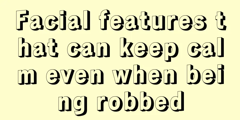 Facial features that can keep calm even when being robbed