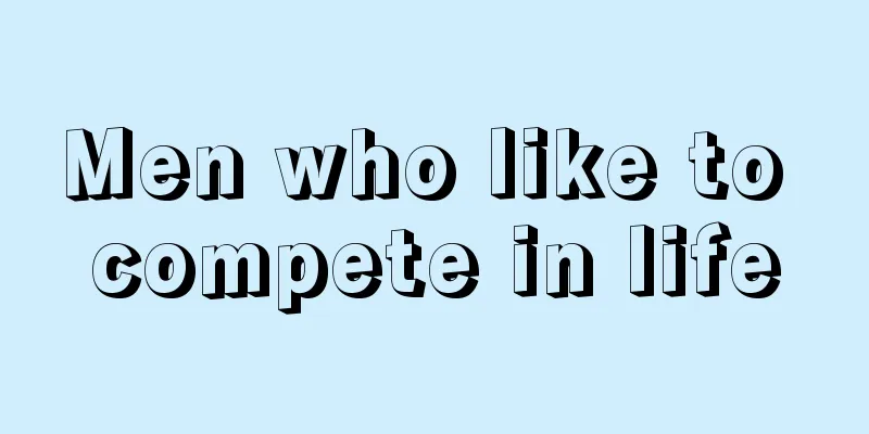 Men who like to compete in life