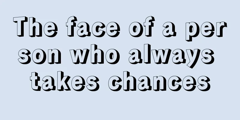 The face of a person who always takes chances