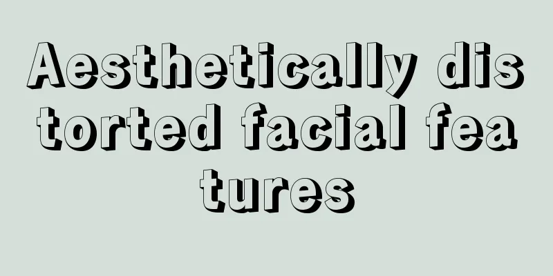 Aesthetically distorted facial features