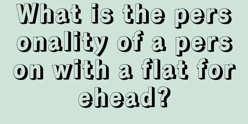What is the personality of a person with a flat forehead?