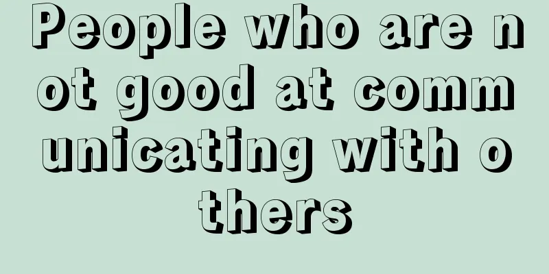 People who are not good at communicating with others