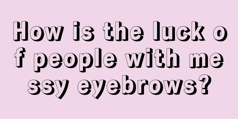 How is the luck of people with messy eyebrows?