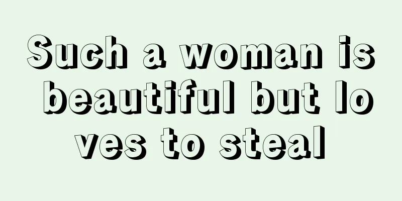 Such a woman is beautiful but loves to steal