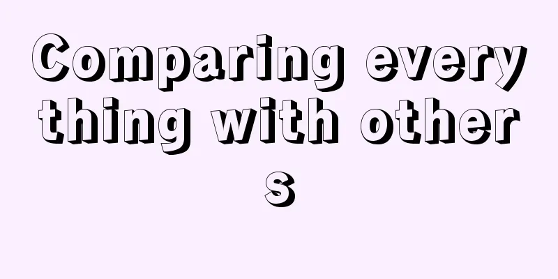 Comparing everything with others