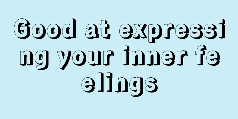 Good at expressing your inner feelings