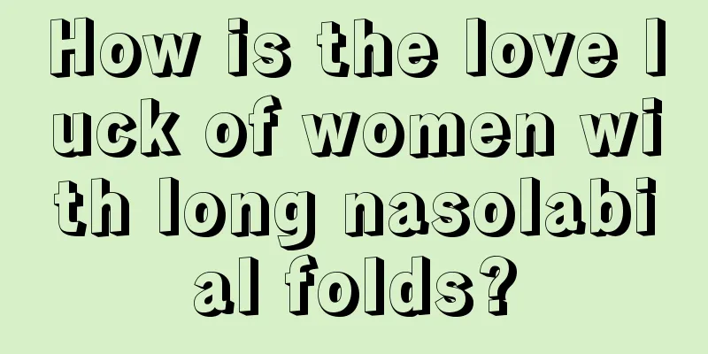 How is the love luck of women with long nasolabial folds?