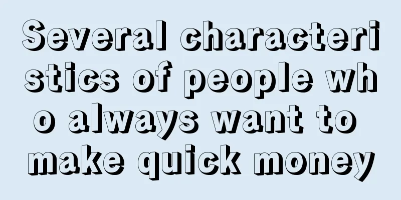 Several characteristics of people who always want to make quick money