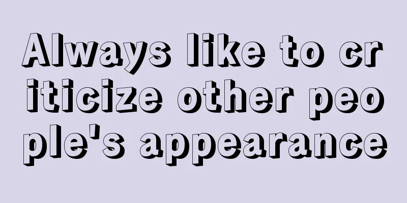 Always like to criticize other people's appearance