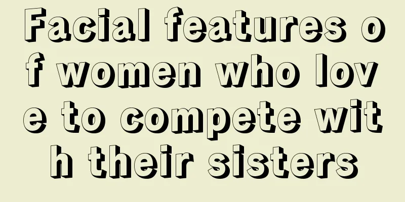 Facial features of women who love to compete with their sisters