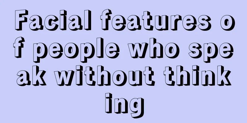 Facial features of people who speak without thinking