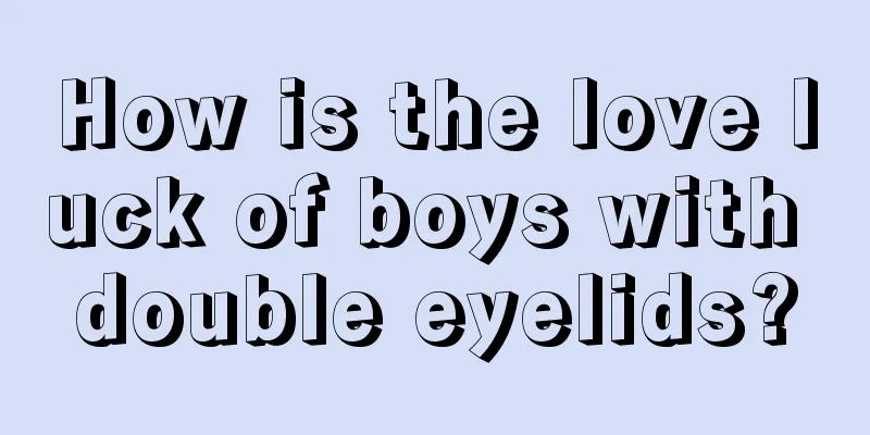 How is the love luck of boys with double eyelids?