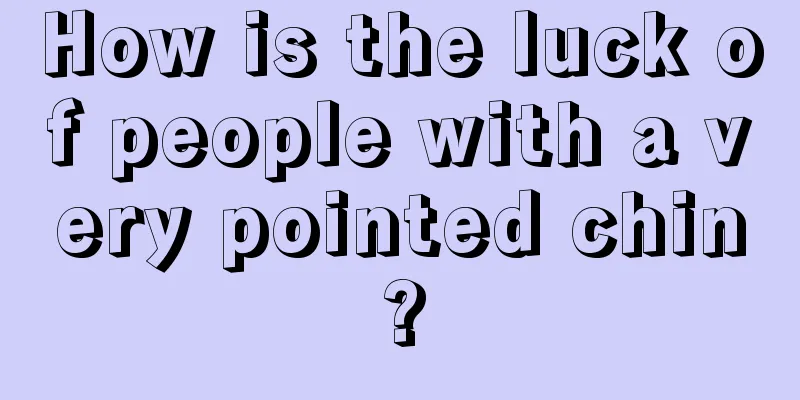 How is the luck of people with a very pointed chin?