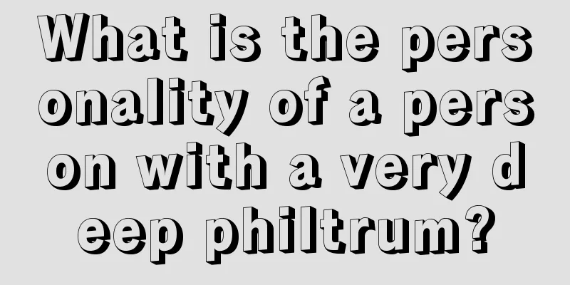 What is the personality of a person with a very deep philtrum?