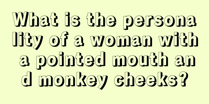 What is the personality of a woman with a pointed mouth and monkey cheeks?