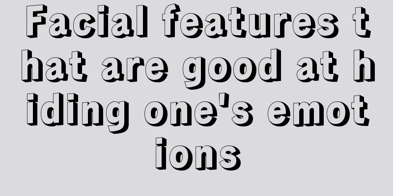 Facial features that are good at hiding one's emotions