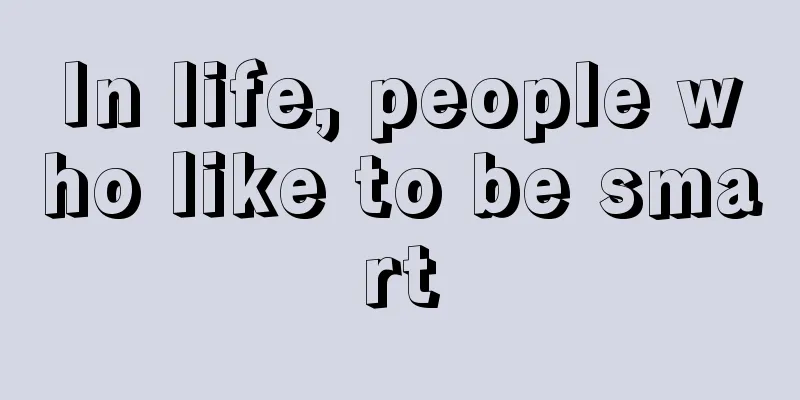 In life, people who like to be smart