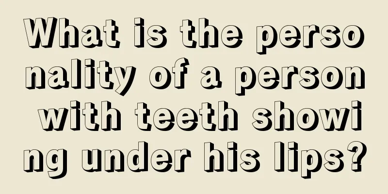 What is the personality of a person with teeth showing under his lips?