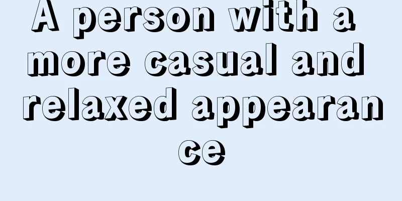 A person with a more casual and relaxed appearance