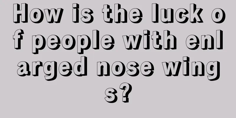 How is the luck of people with enlarged nose wings?