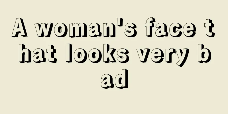 A woman's face that looks very bad