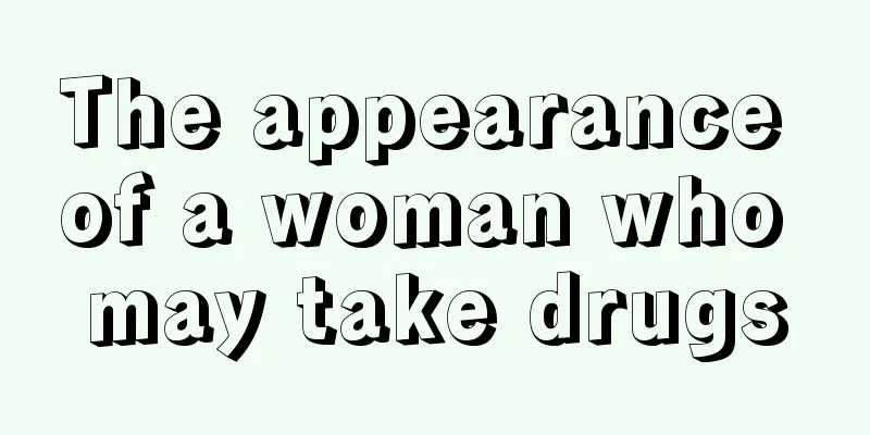 The appearance of a woman who may take drugs