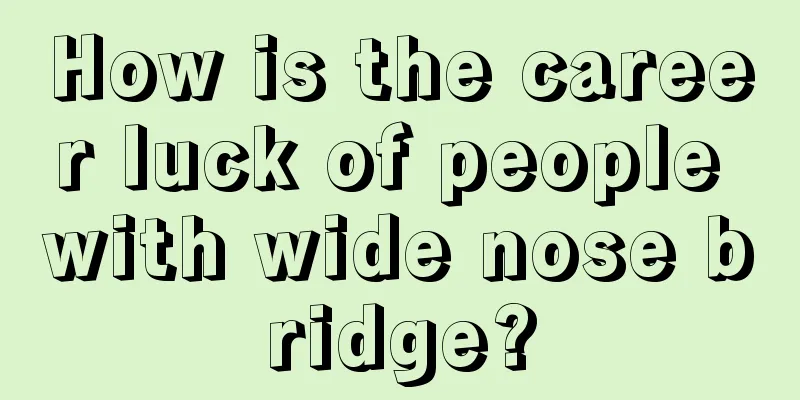 How is the career luck of people with wide nose bridge?