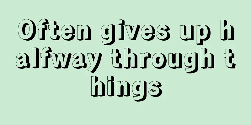 Often gives up halfway through things