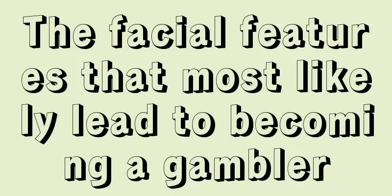 The facial features that most likely lead to becoming a gambler