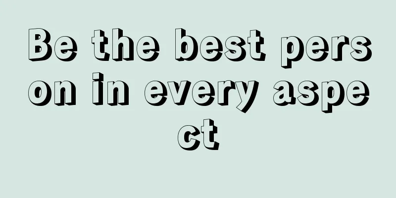 Be the best person in every aspect