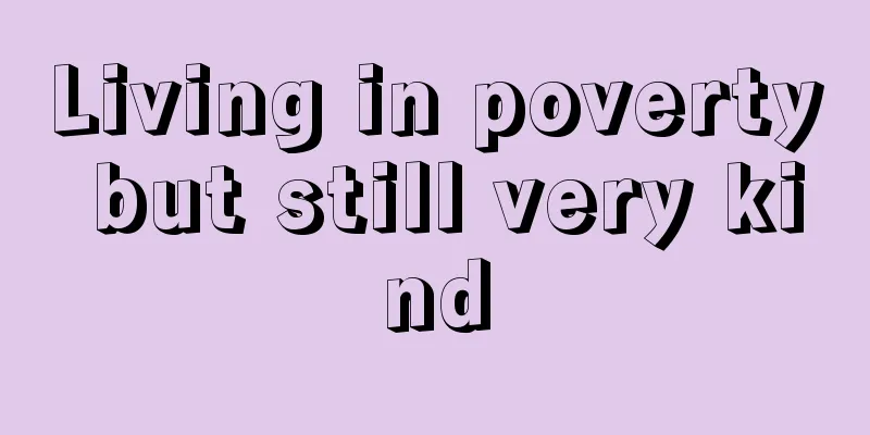Living in poverty but still very kind