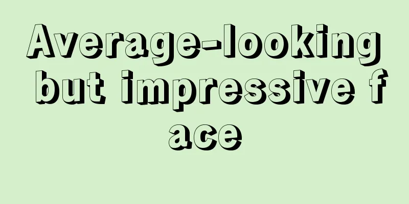 Average-looking but impressive face