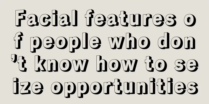 Facial features of people who don’t know how to seize opportunities