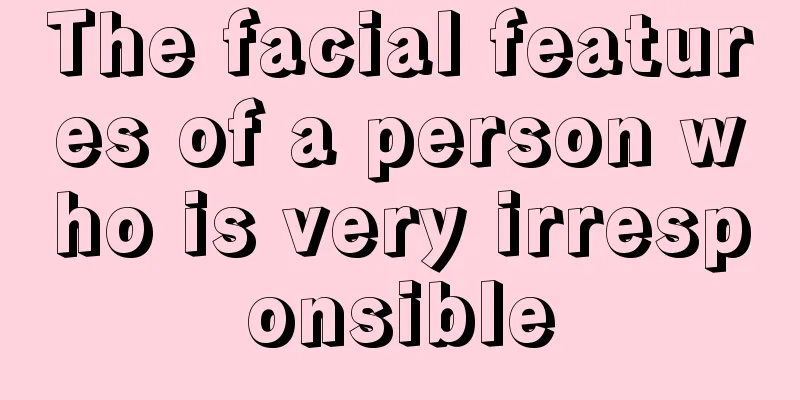 The facial features of a person who is very irresponsible