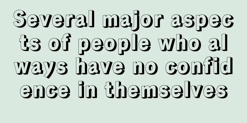 Several major aspects of people who always have no confidence in themselves