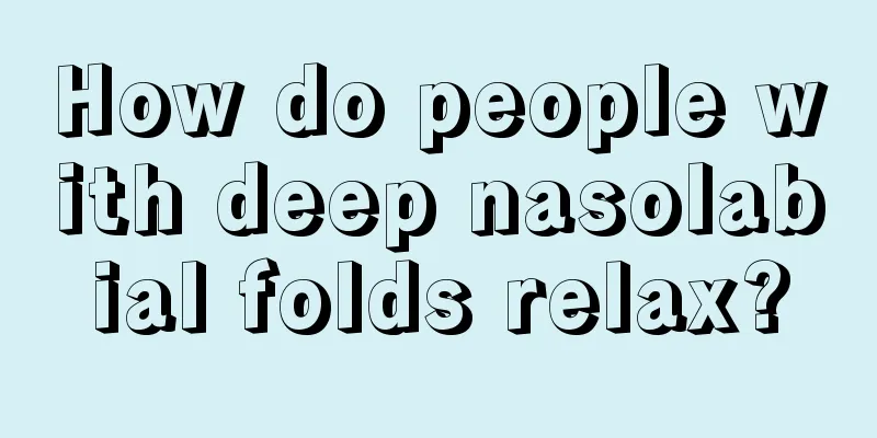 How do people with deep nasolabial folds relax?