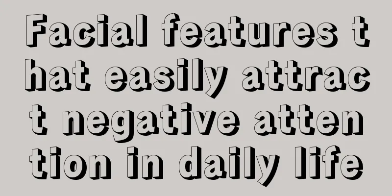 Facial features that easily attract negative attention in daily life