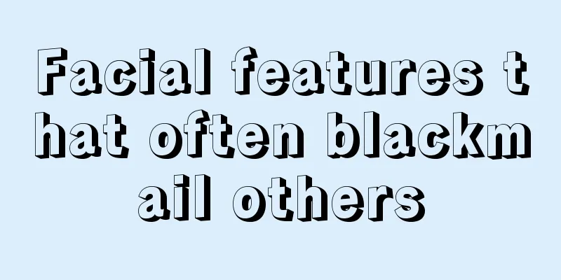 Facial features that often blackmail others