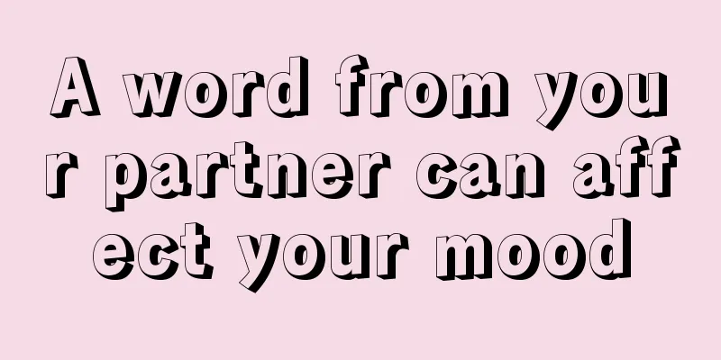 A word from your partner can affect your mood