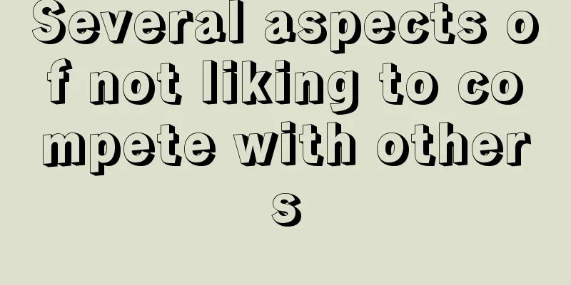 Several aspects of not liking to compete with others