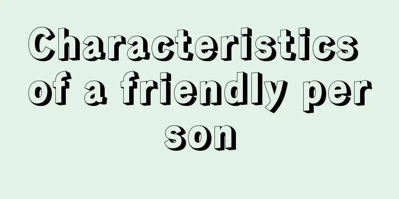 Characteristics of a friendly person