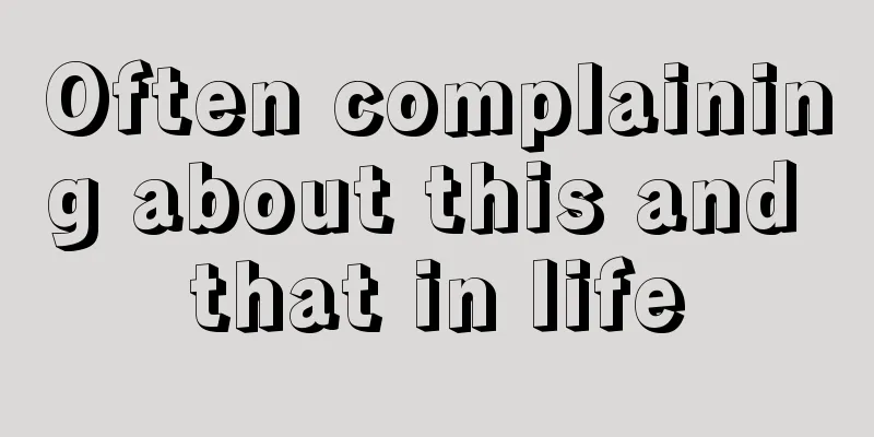 Often complaining about this and that in life