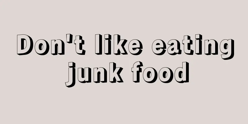 Don't like eating junk food