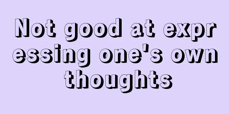 Not good at expressing one's own thoughts