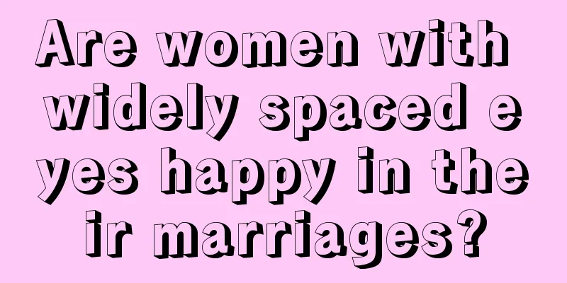 Are women with widely spaced eyes happy in their marriages?