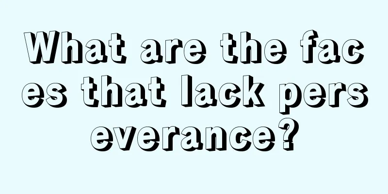 What are the faces that lack perseverance?