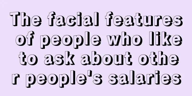 The facial features of people who like to ask about other people's salaries