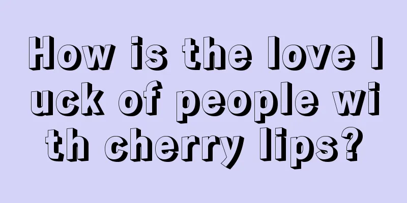 How is the love luck of people with cherry lips?